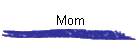 Mom